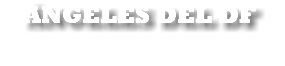 ÁNGELES DEL DF
